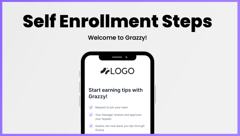 The cover page of Grazzy's self enrollment steps, which help service workers start using Grazzy digital tipping. The guide gives new teammates instruction on profile setup and bank account connection steps. Grazzy can be used as a cashless tipping solution at hotels, car washes, salons, restaurants and other service businesses.
